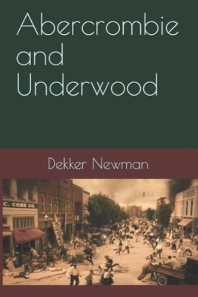 Abercrombie and Underwood - Dekker Newman - Bøger - Independently Published - 9781522086222 - 13. august 2017
