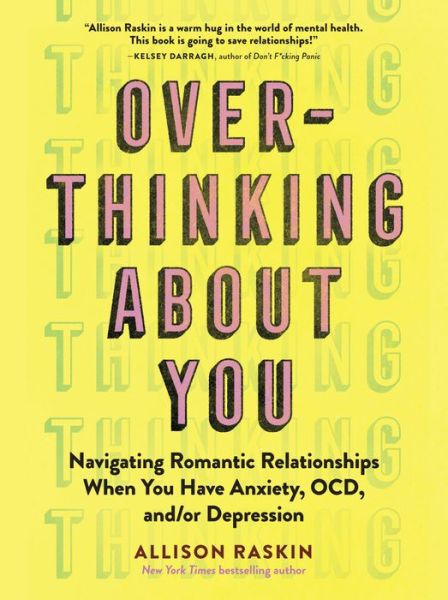 Cover for Allison Raskin · Overthinking About You: Navigating Romantic Relationships When You Have Anxiety, OCD, and/or Depression (Paperback Book) (2022)