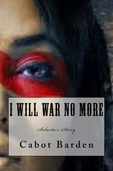 Cabot Barden · I Will War No More (Paperback Book) (2016)