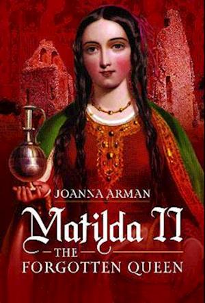 Cover for Joanna Arman · Matilda II: The Forgotten Queen (Hardcover Book) (2023)