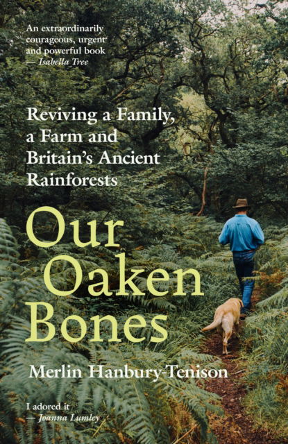 Cover for Merlin Hanbury-Tenison · Our Oaken Bones: Reviving a Family, a Farm and Britain’s Ancient Rainforests (Hardcover Book) (2025)