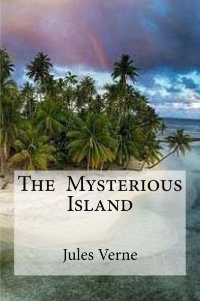 The Mysterious Island - Jules Verne - Bøger - Createspace Independent Publishing Platf - 9781533059222 - 2. maj 2016
