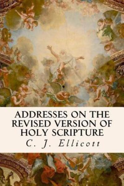 Cover for C J Ellicott · Addresses on the Revised Version of Holy Scripture (Paperback Book) (2016)