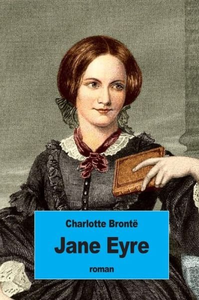 Jane Eyre - Charlotte Bronte - Boeken - Createspace Independent Publishing Platf - 9781534643222 - 12 juni 2016