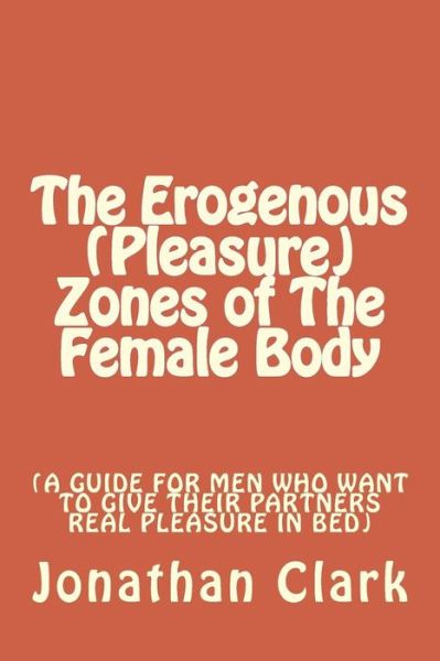 Cover for Jonathan Clark · The Erogenous (Pleasure) Zones of The Female Body (Taschenbuch) (2016)