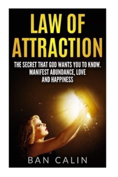 Law of Attraction - Ban Calin - Books - Createspace Independent Publishing Platf - 9781535576222 - June 28, 2016