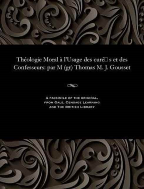 Cover for Thomas Marie Joseph Cardinal Gousset · Th ologie Moral l'Usage Des Cur S Et Des Confesseurs (Paperback Book) (1901)