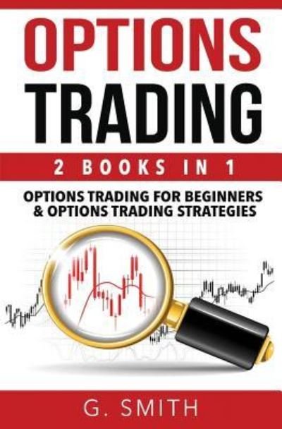 Options Trading - G. Smith - Bøger - Createspace Independent Publishing Platf - 9781540372222 - 15. november 2016
