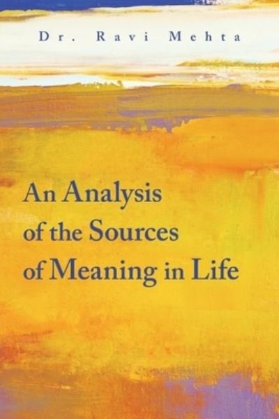 Analysis of the Sources of Meaning in Life - Ravi Mehta - Livres - Author Solutions, Incorporated - 9781543706222 - 7 janvier 2020