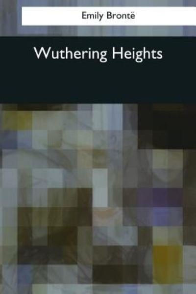 Wuthering Heights - Emily Bronte - Boeken - Createspace Independent Publishing Platf - 9781545083222 - 3 april 2017