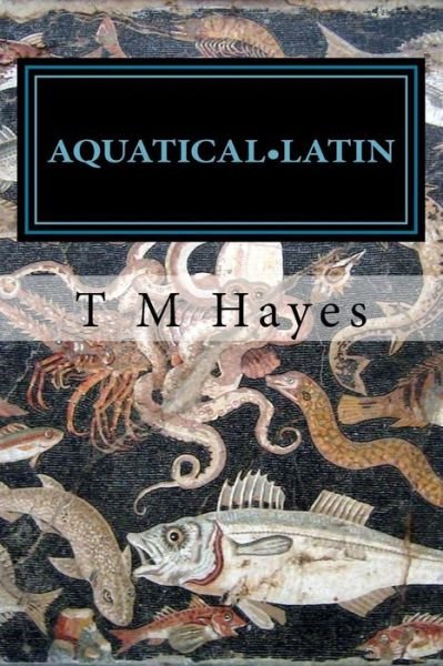 Cover for T M Hayes · Aquatical Latin (Paperback Bog) (2017)