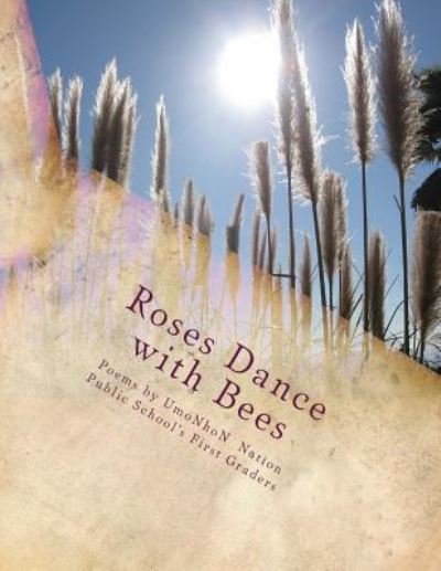 Cover for Umonhon Nation First Graders · Roses Dance With Bees (Paperback Bog) (2017)