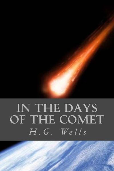 In the Days of the Comet - H G Wells - Boeken - CreateSpace Independent Publishing Platf - 9781546581222 - 8 mei 2017