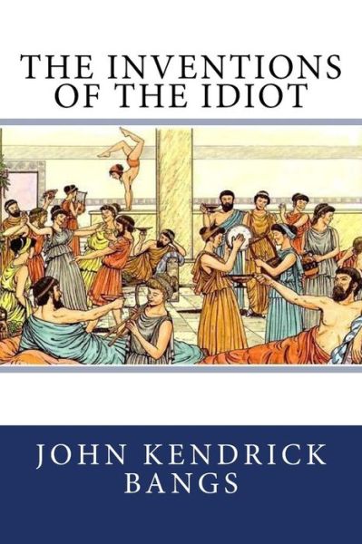 Cover for John Kendrick Bangs · The Inventions of the Idiot (Paperback Book) (2017)