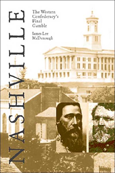 Nashville: The Western Confederacy'S Final Gamble - James Lee Mcdonough - Books - University of Tennessee Press - 9781572333222 - November 12, 2004