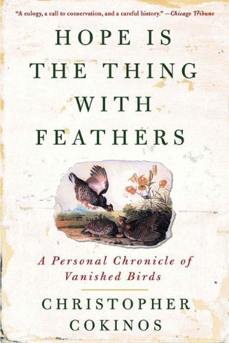Cover for Cokinos, Christopher (Christopher Cokinos) · Hope is the Thing with Feathers: A Personal Chronicle of Vanished Birds (Pocketbok) [Reprint edition] (2009)