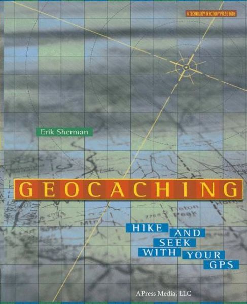Cover for Erik Sherman · Geocaching: Hike and Seek with Your GPS (Paperback Book) [Softcover reprint of the original 1st edition] (2004)