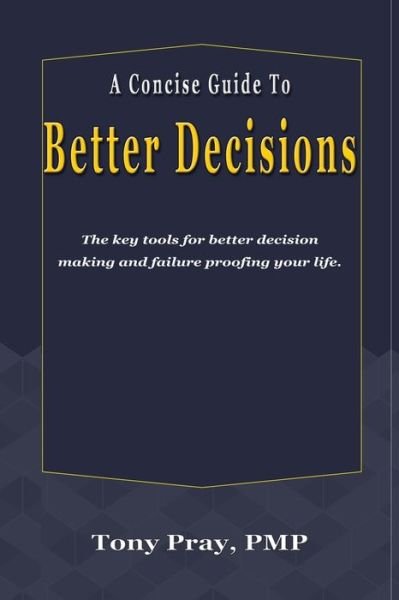 Cover for Tony Pray · A Concise Guide To Better Decisions (Paperback Book) (2020)