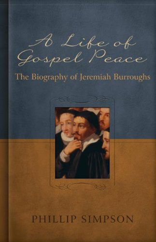 Cover for Phillip Simpson · A Life of Gospel Peace: a Biography of Jeremiah Burroughs (Hardcover Book) (2011)