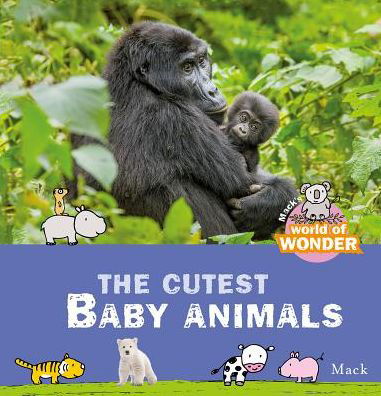 Cover for Mack van Gageldonk · Mack's World of Wonder. The Cutest Baby Animals - Mack's World of Wonder (Gebundenes Buch) (2018)