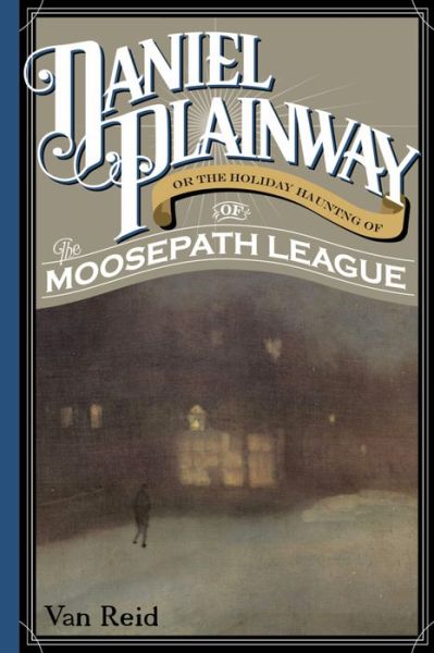 Cover for Van Reid · Daniel Plainway: Or The Holiday Haunting of the Moosepath League (Paperback Book) (2016)