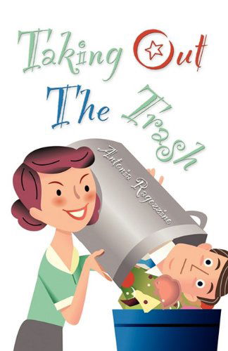 Taking Out The Trash - Antonia Ragozzino - Books - Booklocker Inc.,US - 9781609107222 - February 15, 2011