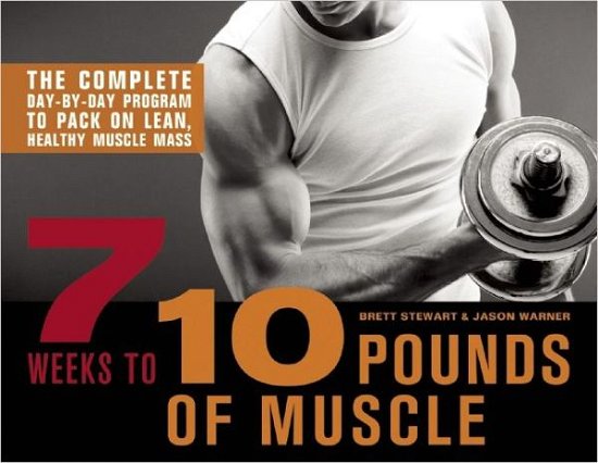 Cover for Brett Stewart · 7 Weeks to 10 Pounds of Muscle: The Complete Day-by-Day Program to Pack on Lean, Healthy Muscle Mass (Paperback Book) (2013)