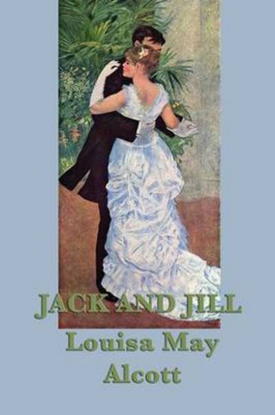 Jack and Jill - Louisa May Alcott - Books - SMK Books - 9781617209222 - April 12, 2013