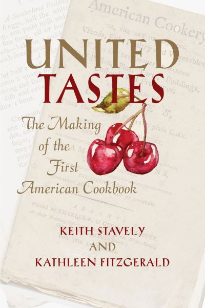 Cover for Keith Stavely · United Tastes: The Making of the First American Cookbook (Taschenbuch) (2017)