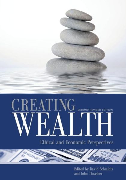 Creating Wealth: Ethical and Economic Perspectives (Second Revised Edition) (Second Revised) - David Schmidtz - Books - Cognella Academic Publishing - 9781626614222 - July 29, 2013