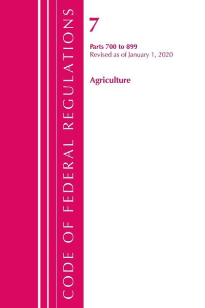 Cover for Office Of The Federal Register (U.S.) · Code of Federal Regulations, Title 07 Agriculture 700-899, Revised as of January 1, 2020 - Code of Federal Regulations, Title 07 Agriculture (Paperback Book) (2021)