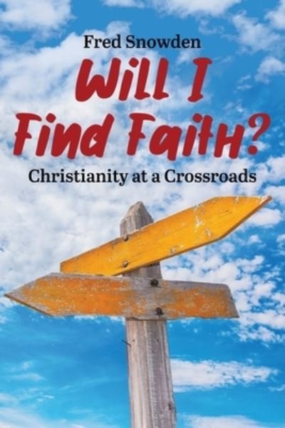 Cover for Fred Snowden · Will I Find Faith? Christianity at a Crossroads (Paperback Book) (2020)