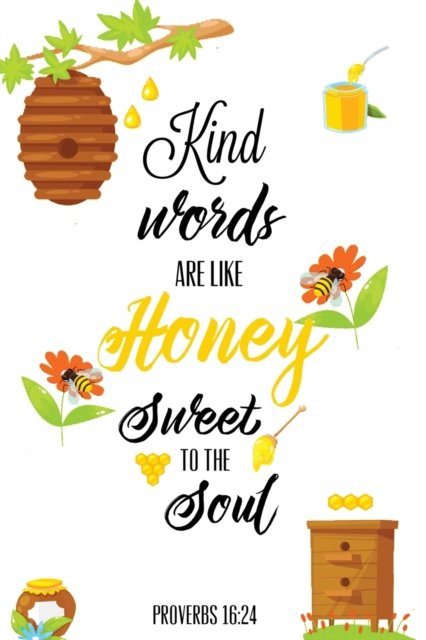 Cover for Amy Newton · Kind Words Are Like Honey Sweet To The Soul, Proverbs day 16 24, Kindness Journal (Paperback Book) (2020)