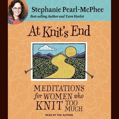 Cover for Stephanie Pearl-McPhee · At Knit's End Meditations for Women Who Knit Too Much (CD) (2007)