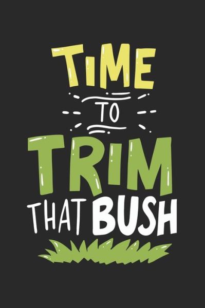 Time To Trim That Bush - Funny Notebooks - Libros - Independently Published - 9781678350222 - 20 de diciembre de 2019