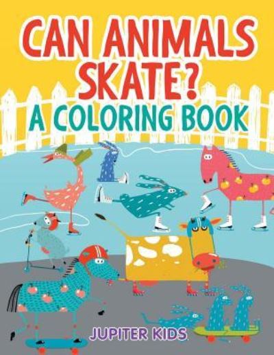 Cover for Jupiter Kids · Can Animals Skate? (A Coloring Book) (Paperback Book) (2015)