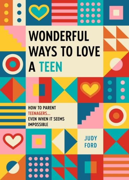 Cover for Judy Ford · Wonderful Ways to Love a Teen: How to Parent Teenagers...Even When It Seems Impossible (Paperback Book) (2022)