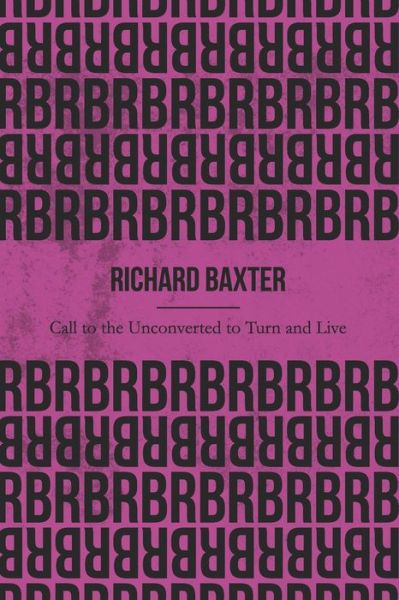 Cover for Richard Baxter · Call to the Unconverted to Turn and Live (Illustrated) (Paperback Book) (2019)