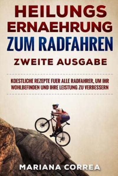 Cover for Mariana Correa · Heilungs Ernaehrung Zum Radfahren Zweite Ausgabe (Taschenbuch) (2018)