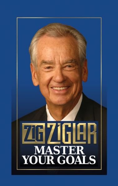 Cover for Zig Ziglar · Master Your Goals (Hardcover Book) (2020)