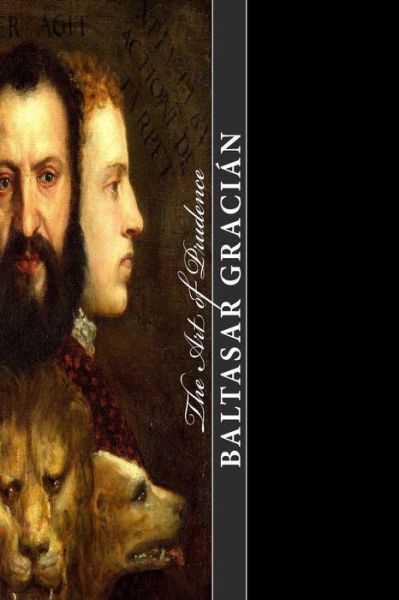 Cover for Baltasar Gracian · Gracian the Art of Prudence (Paperback Book) (2018)