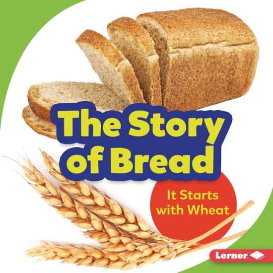 The Story of Bread - Stacy Taus-Bolstad - Książki - Lerner Publications (Tm) - 9781728428222 - 1 sierpnia 2021