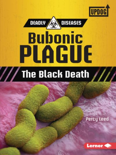 Cover for Percy Leed · Bubonic Plague: The Black Death - Deadly Diseases (UpDog Books ) (Paperback Book) (2021)