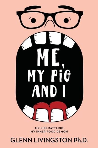 Me, My Pig, and I - Glenn Livingston - Bøger - Psy Tech, Inc. - 9781732979222 - 14. maj 2019