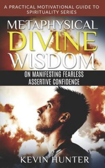 Cover for Kevin Hunter · Metaphysical Divine Wisdom on Manifesting Fearless Assertive Confidence (Paperback Bog) (2019)