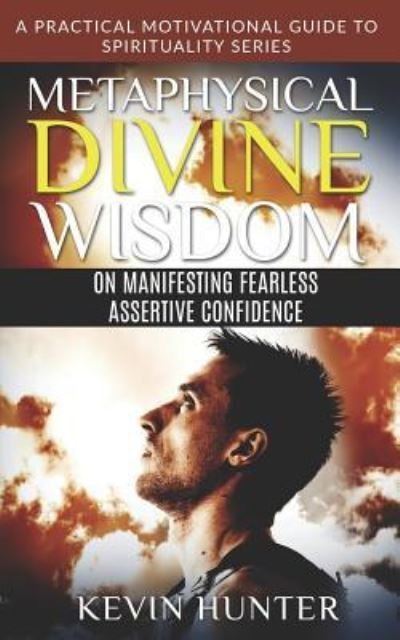 Cover for Kevin Hunter · Metaphysical Divine Wisdom on Manifesting Fearless Assertive Confidence (Pocketbok) (2019)
