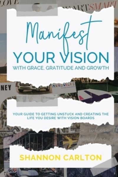 Cover for Shannon C Carlton · Manifest Your Vision with Grace, Gratitude and Growth (Paperback Book) (2020)