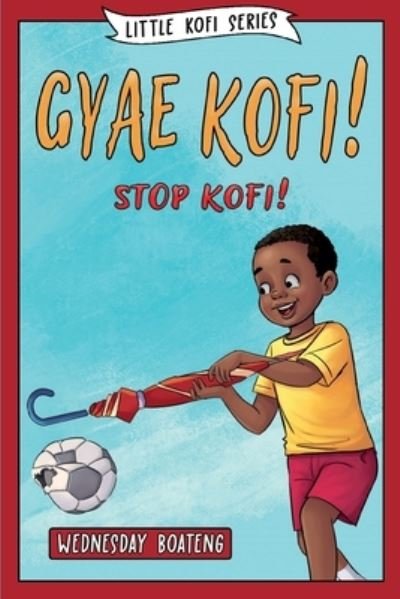 Cover for Wednesday Boateng · Gyae, Kofi! Stop, Kofi! (Paperback Bog) (2021)