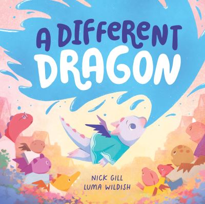 A Different Dragon - Nick Gill - Books - Hardie Grant Children's Publishing - 9781761212222 - August 30, 2023