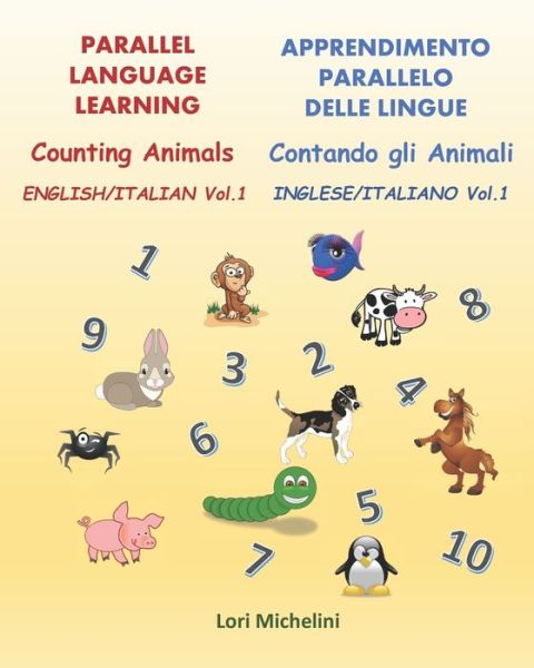 Cover for Lori Michelini · Counting Animals / Contando gli Animali: Parallel Language Learning - English / Italian Vol. 1 / Apprendimento Parallelo Delle Lingue - Inglese / Italiano Vol. 1 - Parallel Language Learning (Paperback Book) (2020)